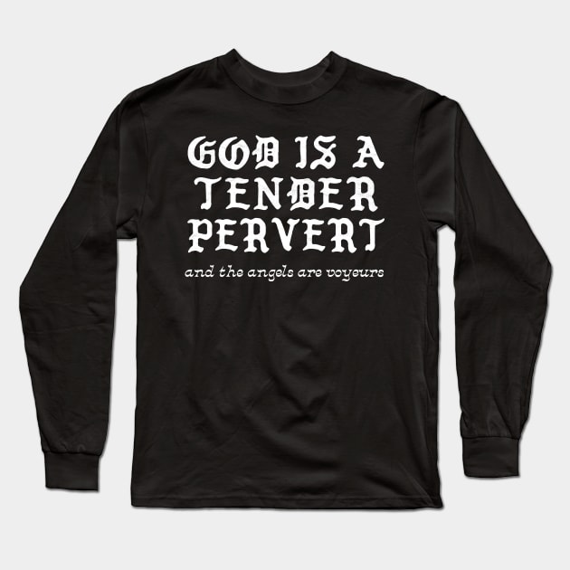 God Is A Tender Pervert (and the angels are voyeurs) Long Sleeve T-Shirt by DankFutura